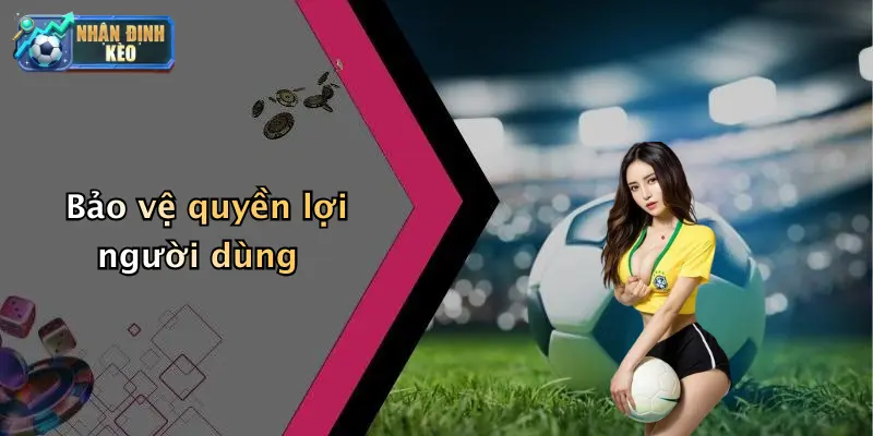 Bảo vệ quyền lợi người dùng