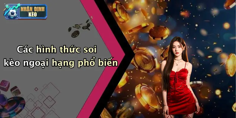 Các hình thức soi kèo ngoại hạng phổ biến