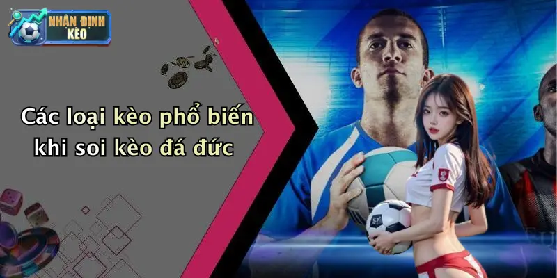 Các loại kèo phổ biến khi soi kèo đá đức