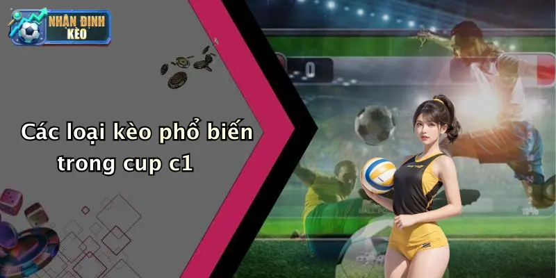 Các loại kèo phổ biến trong cup c1