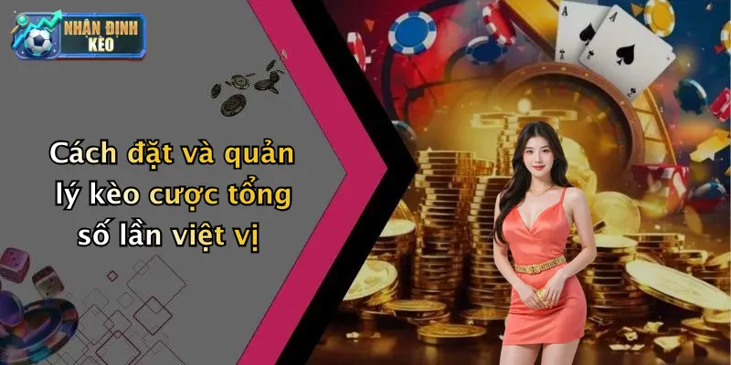 Cách đặt và quản lý kèo cược tổng số lần việt vị