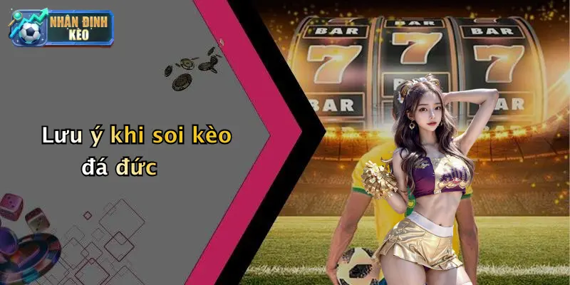Lưu ý khi soi kèo đá đức