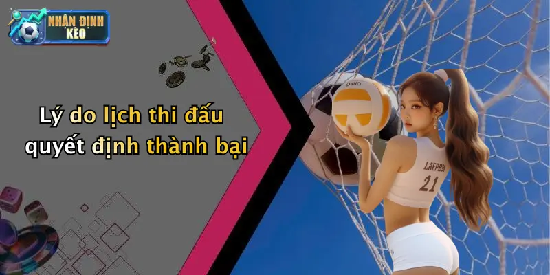 Lý do lịch thi đấu quyết định thành bại