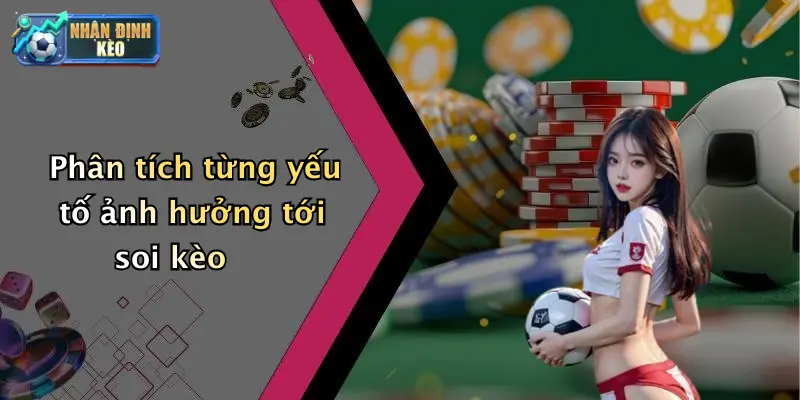 Phân tích từng yếu tố ảnh hưởng tới soi kèo