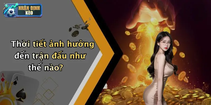 Thời tiết ảnh hưởng đến trận đấu như thế nào?