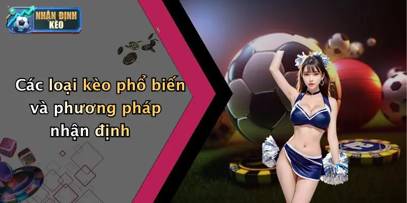Các loại kèo phổ biến và phương pháp nhận định