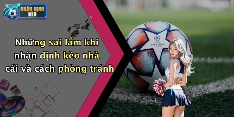 Những sai lầm khi nhận định kèo nhà cái và cách phòng tránh