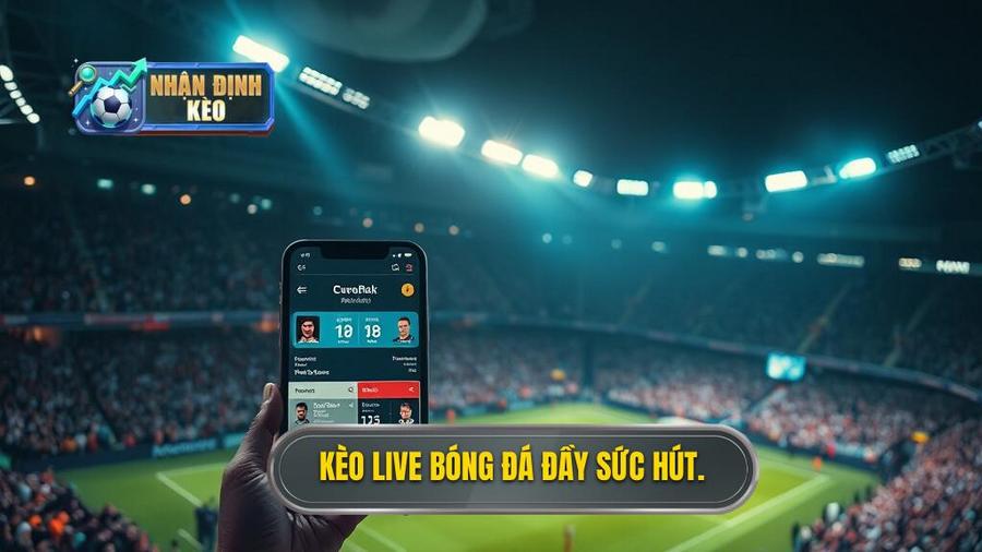 1. Kèo live bóng đá đầy sức hút.