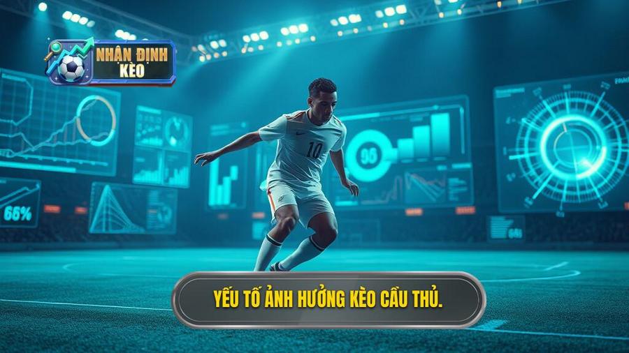 3. Yếu tố ảnh hưởng kèo cầu thủ.