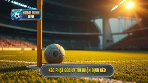 Kèo phạt góc uy tín NHẬN ĐỊNH KÈO