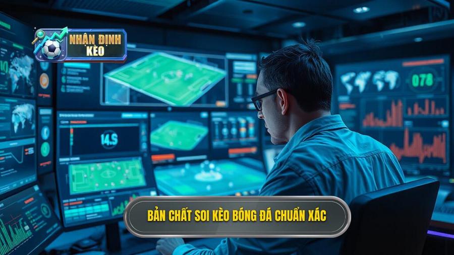 Hiểu Đúng Về Bản Chất Của Việc Soi Kèo Bóng Đá Chuẩn Xác