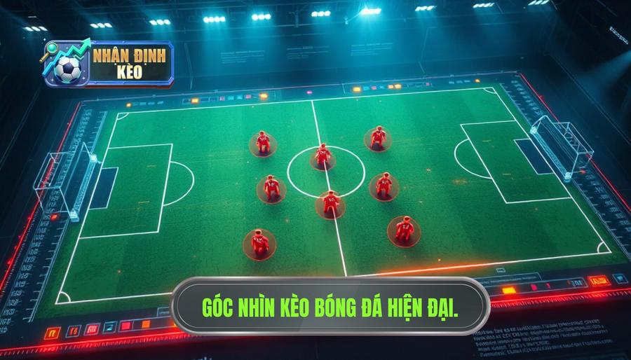 Hiểu đúng về góc nhìn kèo bóng đá trong cá cược hiện đại