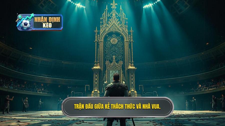 Bối cảnh trận đấu: Khi kẻ thách thức đối đầu nhà vua